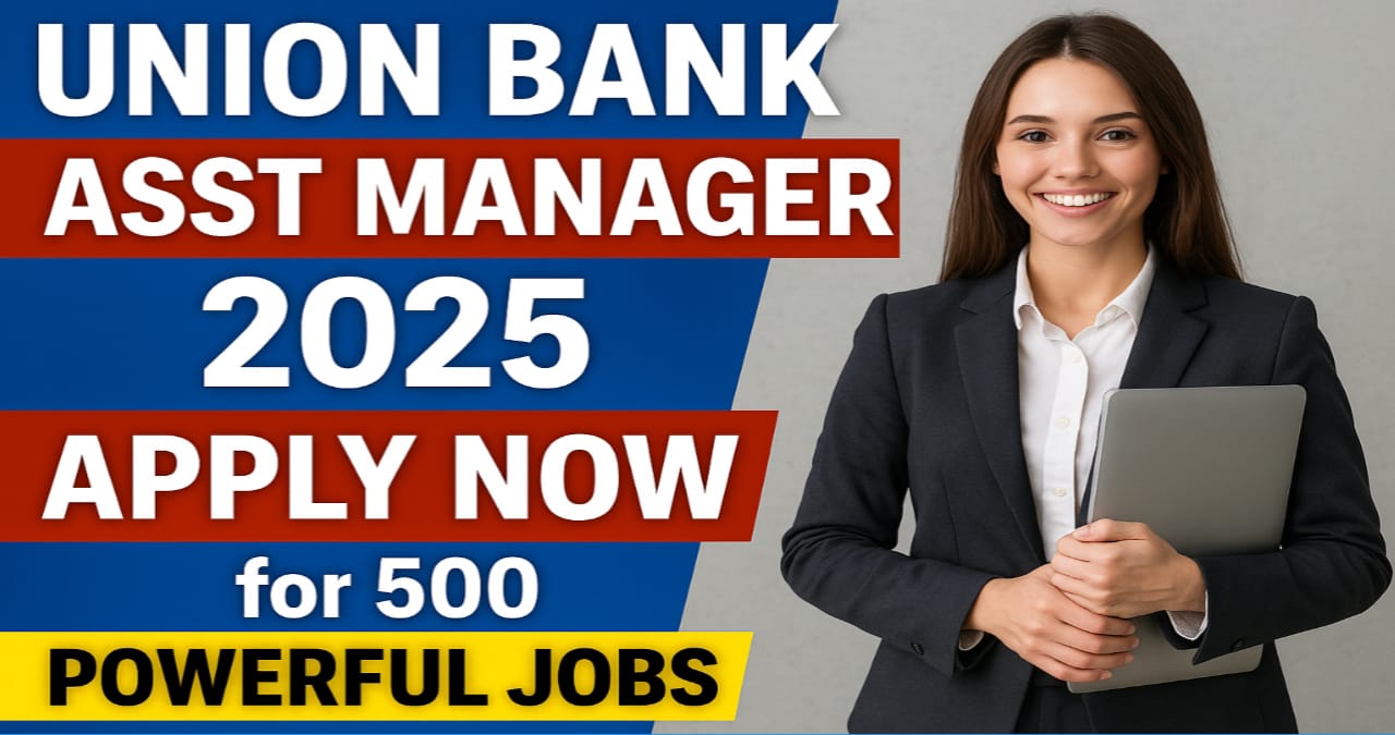 Union Bank Asst Manager 2025 – Apply Now for 500 Powerful Jobs