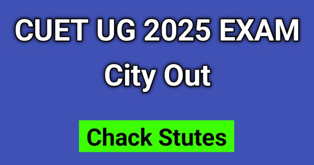 CUET UG 2025 Exam City Details Out – Know Your Test Centre with Confidence!