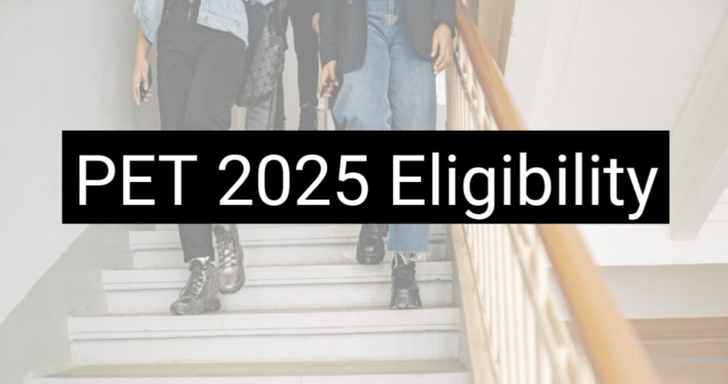 PET 2025 Eligibility PET 2025 में कौन-कौन है इस सुनहरे मौके का हकदार